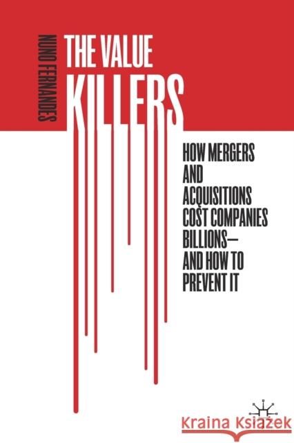 The Value Killers: How Mergers and Acquisitions Cost Companies Billions--And How to Prevent It