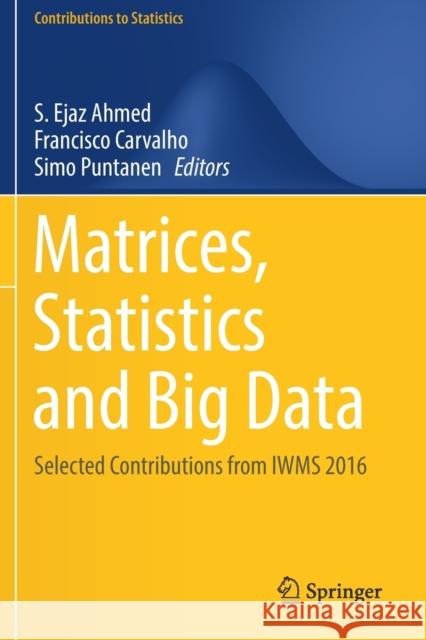 Matrices, Statistics and Big Data: Selected Contributions from Iwms 2016