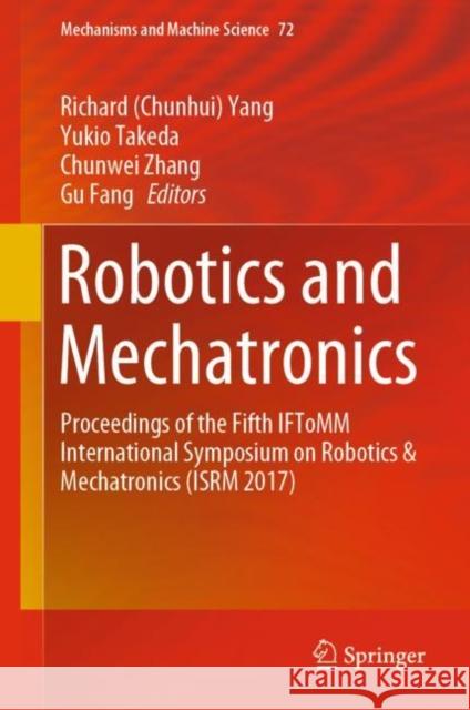 Robotics and Mechatronics: Proceedings of the Fifth Iftomm International Symposium on Robotics & Mechatronics (Isrm 2017)