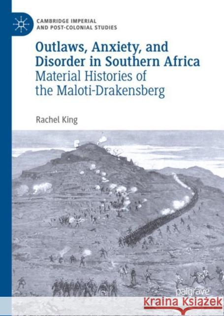 Outlaws, Anxiety, and Disorder in Southern Africa: Material Histories of the Maloti-Drakensberg