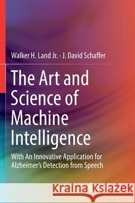 The Art and Science of Machine Intelligence: With an Innovative Application for Alzheimer's Detection from Speech