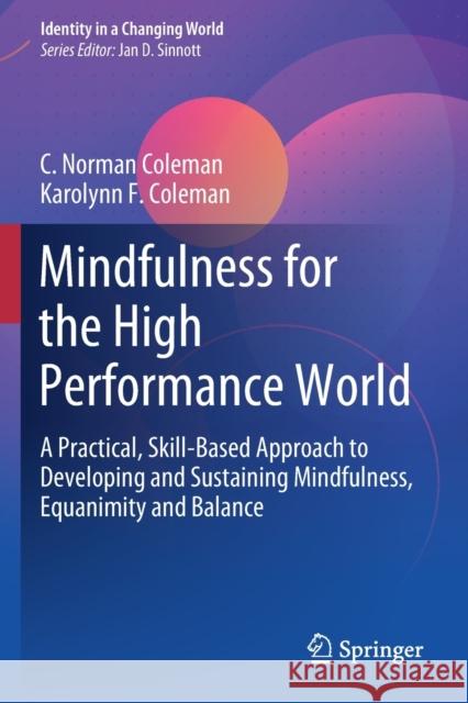 Mindfulness for the High Performance World: A Practical, Skill-Based Approach to Developing and Sustaining Mindfulness, Equanimity and Balance