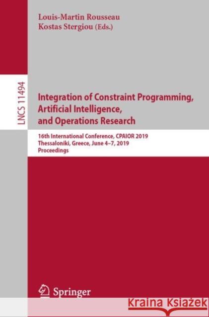 Integration of Constraint Programming, Artificial Intelligence, and Operations Research: 16th International Conference, Cpaior 2019, Thessaloniki, Gre