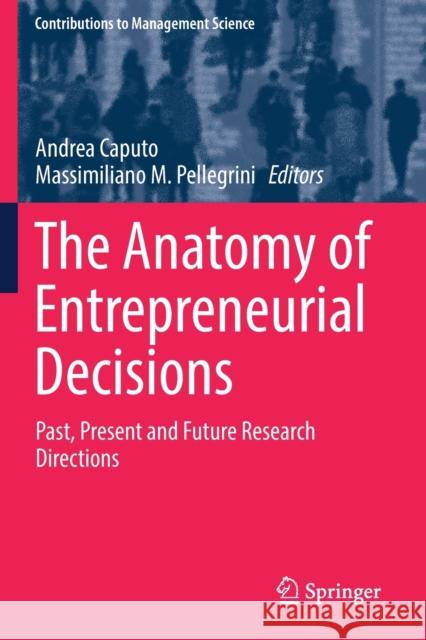 The Anatomy of Entrepreneurial Decisions: Past, Present and Future Research Directions