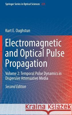 Electromagnetic and Optical Pulse Propagation: Volume 2: Temporal Pulse Dynamics in Dispersive Attenuative Media