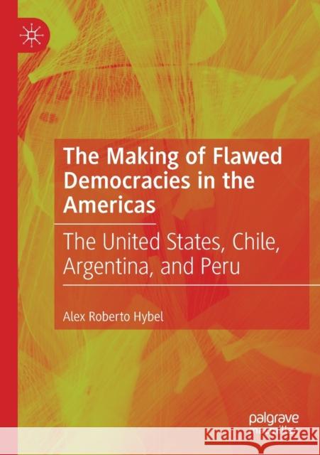 The Making of Flawed Democracies in the Americas: The United States, Chile, Argentina, and Peru