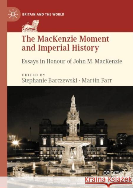 The MacKenzie Moment and Imperial History: Essays in Honour of John M. MacKenzie