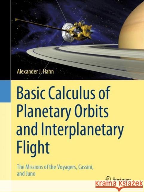 Basic Calculus of Planetary Orbits and Interplanetary Flight: The Missions of the Voyagers, Cassini, and Juno