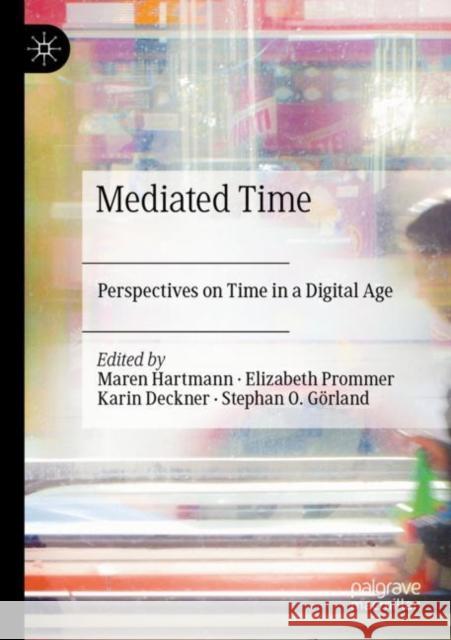 Mediated Time: Perspectives on Time in a Digital Age