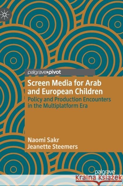 Screen Media for Arab and European Children: Policy and Production Encounters in the Multiplatform Era