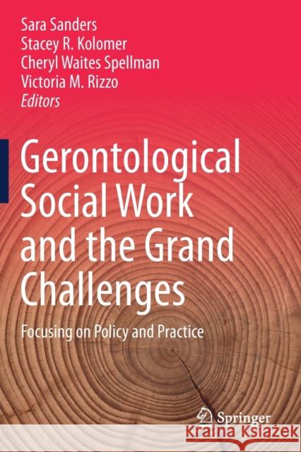 Gerontological Social Work and the Grand Challenges: Focusing on Policy and Practice