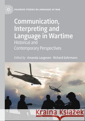 Communication, Interpreting and Language in Wartime: Historical and Contemporary Perspectives