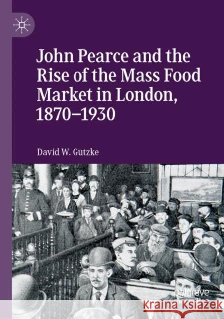 John Pearce and the Rise of the Mass Food Market in London, 1870-1930