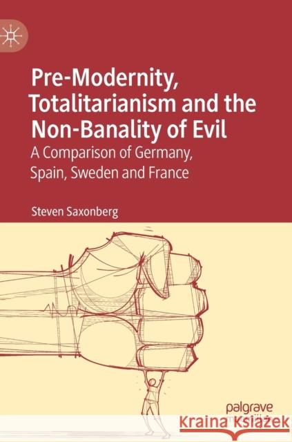 Pre-Modernity, Totalitarianism and the Non-Banality of Evil: A Comparison of Germany, Spain, Sweden and France