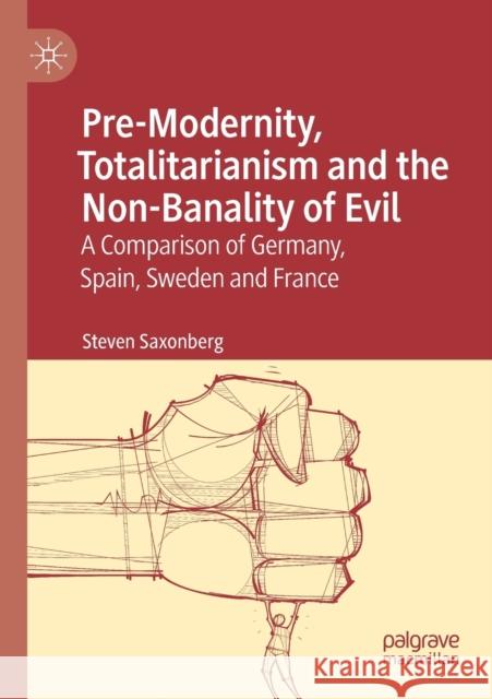 Pre-Modernity, Totalitarianism and the Non-Banality of Evil: A Comparison of Germany, Spain, Sweden and France