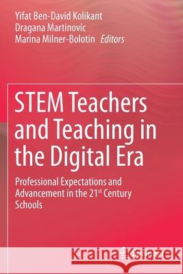 Stem Teachers and Teaching in the Digital Era: Professional Expectations and Advancement in the 21st Century Schools