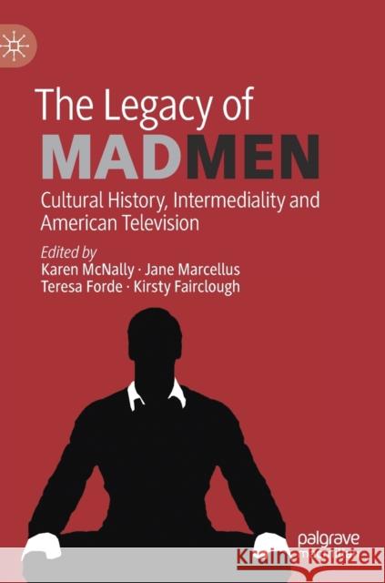 The Legacy of Mad Men: Cultural History, Intermediality and American Television