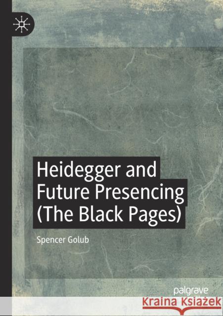 Heidegger and Future Presencing (the Black Pages)
