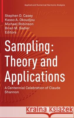 Sampling: Theory and Applications: A Centennial Celebration of Claude Shannon