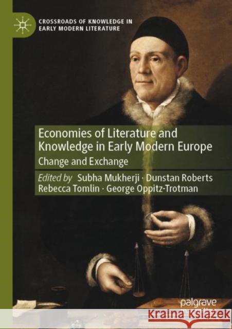 Economies of Literature and Knowledge in Early Modern Europe: Change and Exchange