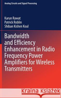 Bandwidth and Efficiency Enhancement in Radio Frequency Power Amplifiers for Wireless Transmitters