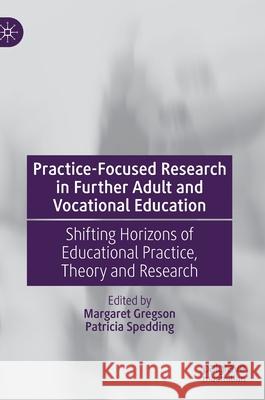 Practice-Focused Research in Further Adult and Vocational Education: Shifting Horizons of Educational Practice, Theory and Research