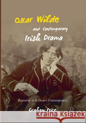 Oscar Wilde and Contemporary Irish Drama: Learning to Be Oscar's Contemporary