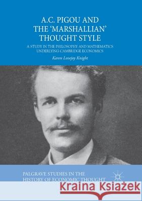 A.C. Pigou and the 'Marshallian' Thought Style: A Study in the Philosophy and Mathematics Underlying Cambridge Economics