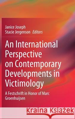 An International Perspective on Contemporary Developments in Victimology: A Festschrift in Honor of Marc Groenhuijsen