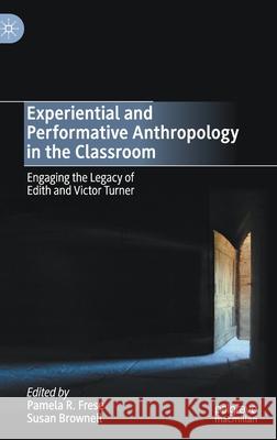 Experiential and Performative Anthropology in the Classroom: Engaging the Legacy of Edith and Victor Turner