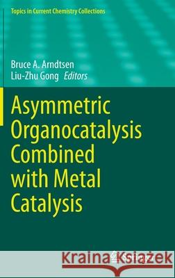 Asymmetric Organocatalysis Combined with Metal Catalysis