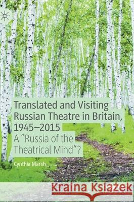 Translated and Visiting Russian Theatre in Britain, 1945-2015: A Russia of the Theatrical Mind?