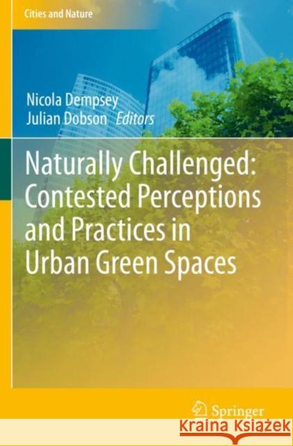 Naturally Challenged: Contested Perceptions and Practices in Urban Green Spaces