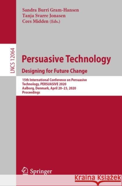 Persuasive Technology. Designing for Future Change: 15th International Conference on Persuasive Technology, Persuasive 2020, Aalborg, Denmark, April 2