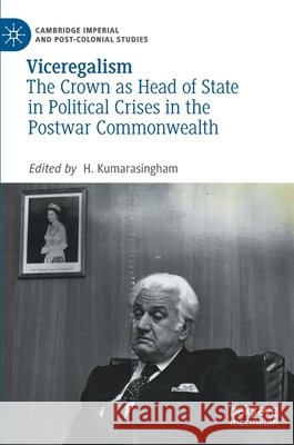 Viceregalism: The Crown as Head of State in Political Crises in the Postwar Commonwealth