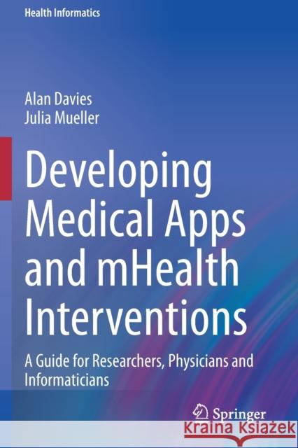 Developing Medical Apps and Mhealth Interventions: A Guide for Researchers, Physicians and Informaticians