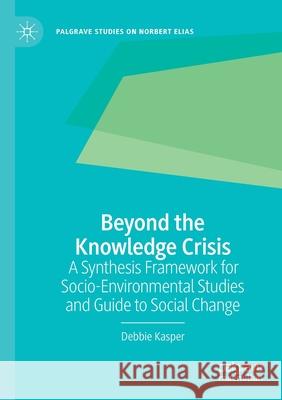 Beyond the Knowledge Crisis: A Synthesis Framework for Socio-Environmental Studies and Guide to Social Change