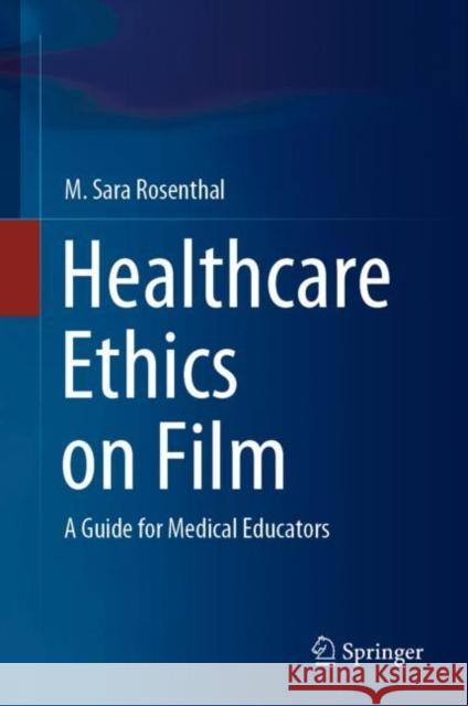 Healthcare Ethics on Film: A Guide for Medical Educators