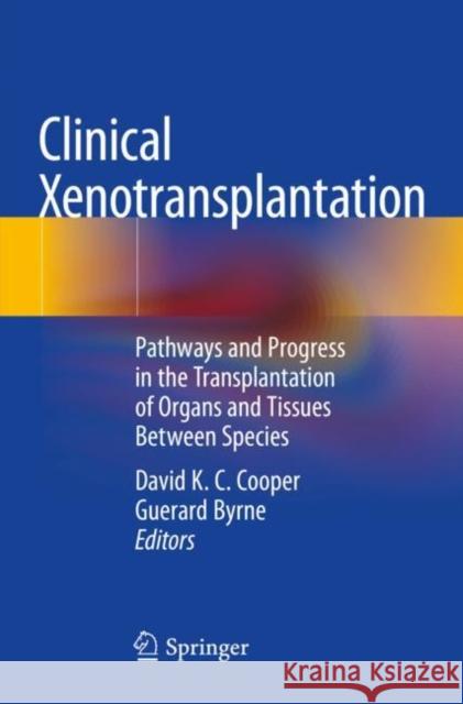 Clinical Xenotransplantation: Pathways and Progress in the Transplantation of Organs and Tissues Between Species