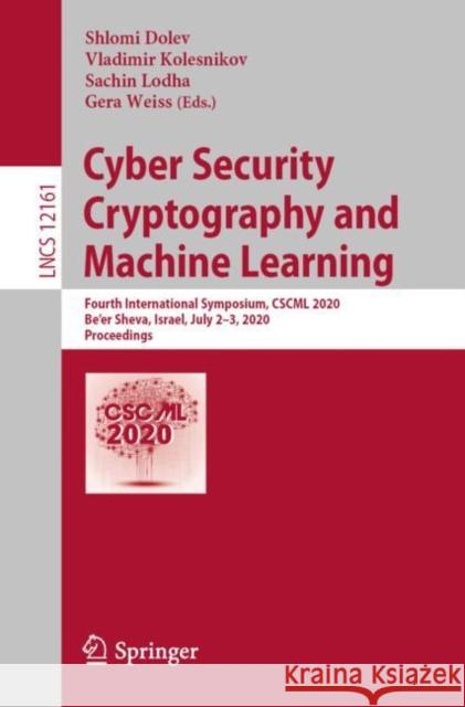 Cyber Security Cryptography and Machine Learning: Fourth International Symposium, Cscml 2020, Be'er Sheva, Israel, July 2-3, 2020, Proceedings
