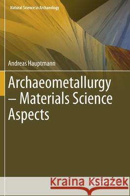 Archaeometallurgy - Materials Science Aspects