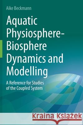 Aquatic Physiosphere-Biosphere Dynamics and Modelling: A Reference for Studies of the Coupled System