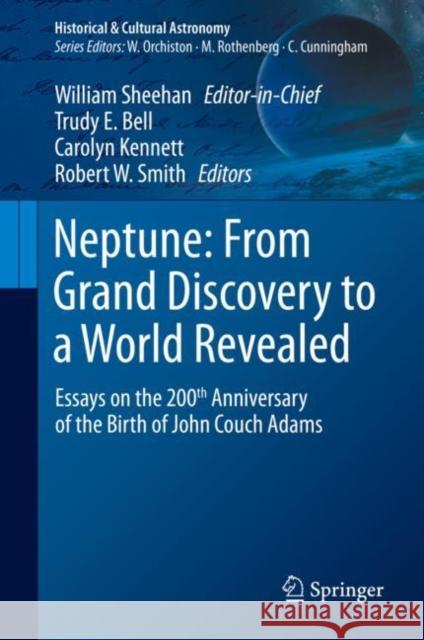 Neptune: From Grand Discovery to a World Revealed: Essays on the 200th Anniversary of the Birth of John Couch Adams