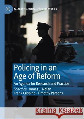 Policing in an Age of Reform: An Agenda for Research and Practice