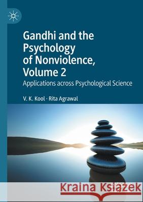 Gandhi and the Psychology of Nonviolence, Volume 2: Applications Across Psychological Science