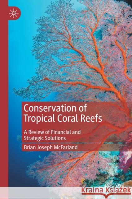 Conservation of Tropical Coral Reefs: A Review of Financial and Strategic Solutions