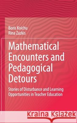 Mathematical Encounters and Pedagogical Detours: Stories of Disturbance and Learning Opportunities in Teacher Education