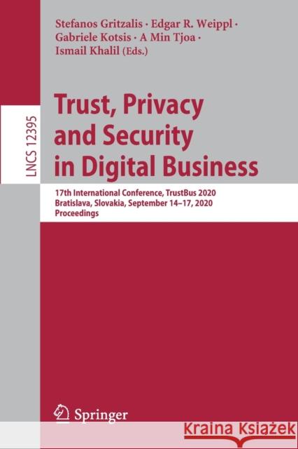 Trust, Privacy and Security in Digital Business: 17th International Conference, Trustbus 2020, Bratislava, Slovakia, September 14-17, 2020, Proceeding