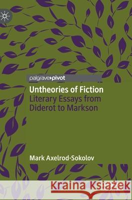 Untheories of Fiction: Literary Essays from Diderot to Markson