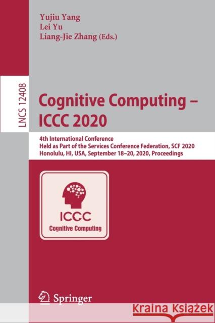 Cognitive Computing - ICCC 2020: 4th International Conference, Held as Part of the Services Conference Federation, Scf 2020, Honolulu, Hi, Usa, Septem